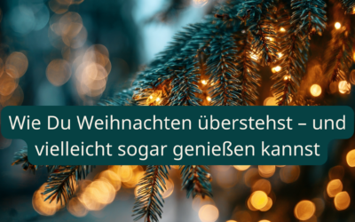 Wie Du Weihnachten überstehst – und vielleicht sogar genießen kannst